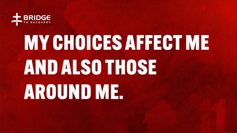 Core Truth 11: My choices affect me and also those around me.