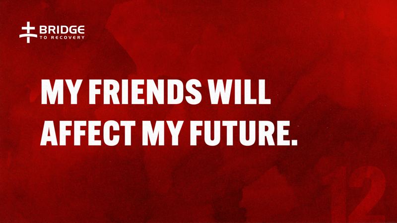 Core Truth 12: My friends will affect my future.