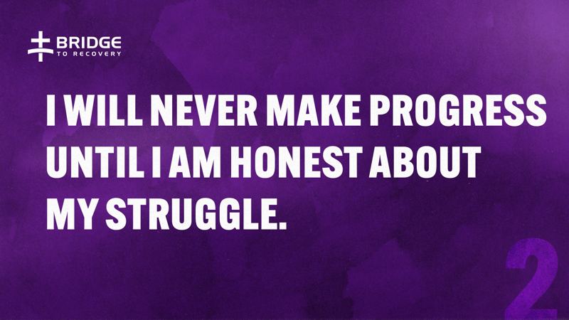 Core Truth 2: I will never make progress until I am honest about my struggle.