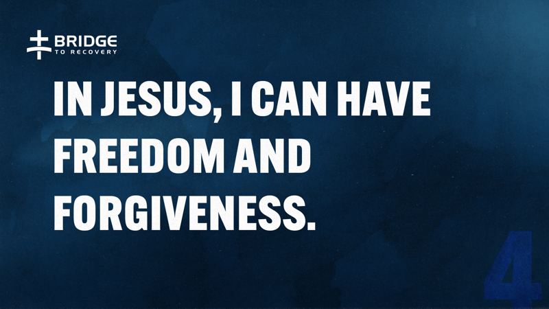Core Truth 4: In Jesus, I can have freedom and forgiveness.