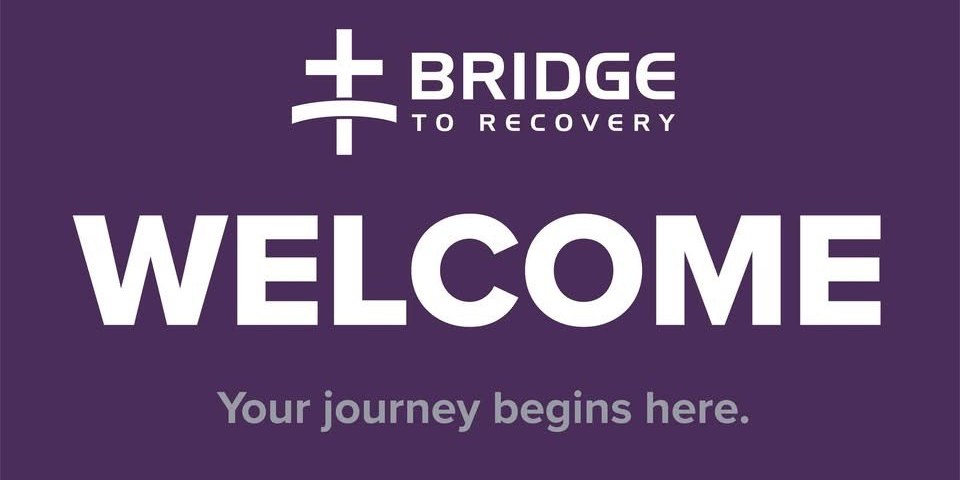 Bridge to Recovery. Welcome. Your journey begins here.